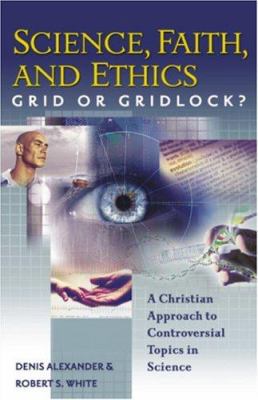 Science, Faith, and Ethics: Grid or Gridlock? 1598560182 Book Cover