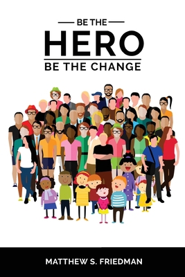 Be the Hero: Be the Change 0578665212 Book Cover