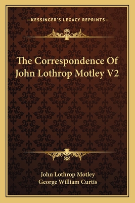 The Correspondence Of John Lothrop Motley V2 116279058X Book Cover