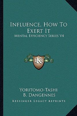 Influence, How To Exert It: Mental Efficiency S... 1162965908 Book Cover