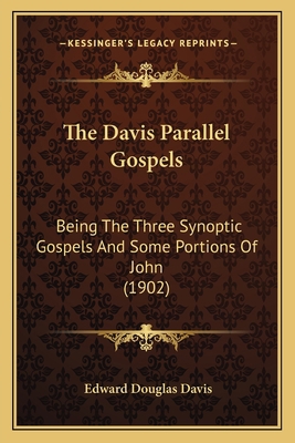 The Davis Parallel Gospels: Being The Three Syn... 1165532859 Book Cover