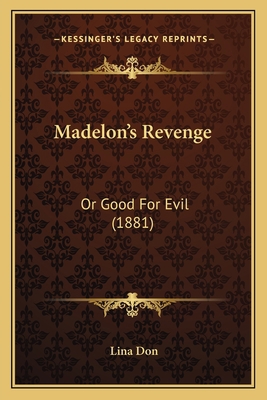 Madelon's Revenge: Or Good For Evil (1881) 1166583716 Book Cover