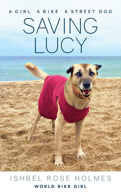 Saving Lucy: A Girl, a Bike, a Street Dog 193771585X Book Cover