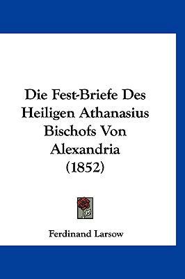 Die Fest-Briefe Des Heiligen Athanasius Bischof... [German] 1160508445 Book Cover