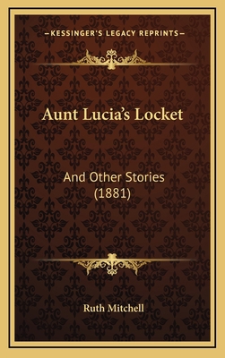 Aunt Lucia's Locket: And Other Stories (1881) 1166498964 Book Cover