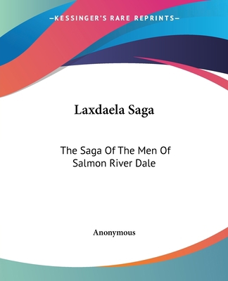 Laxdaela Saga: The Saga Of The Men Of Salmon Ri... 1419129309 Book Cover