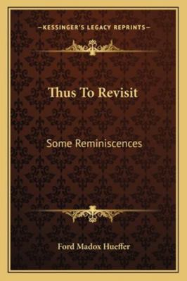 Thus To Revisit: Some Reminiscences 1163234117 Book Cover