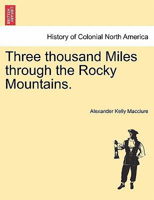 Three Thousand Miles Through the Rocky Mountains. 1241333289 Book Cover