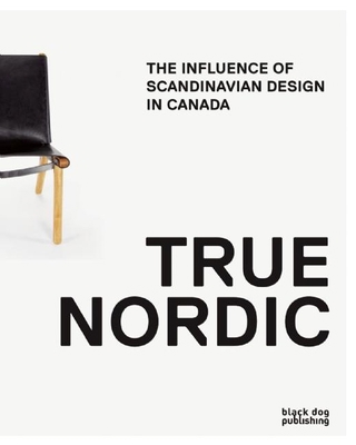 True Nordic: How Scandinavia Influenced Design ... 1910433632 Book Cover