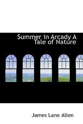 Summer in Arcady a Tale of Nature 1110611803 Book Cover