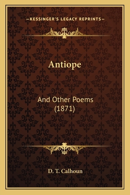 Antiope: And Other Poems (1871) 1165306530 Book Cover