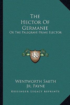 The Hector Of Germanie: Or The Palsgrave Prime ... 1163259608 Book Cover