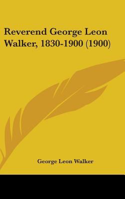 Reverend George Leon Walker, 1830-1900 (1900) 1437233554 Book Cover