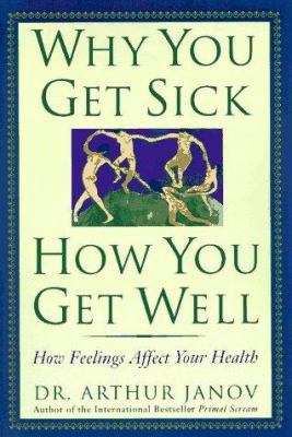 Why You Get Sick, How You Get Well: How Feeling... 0787106852 Book Cover