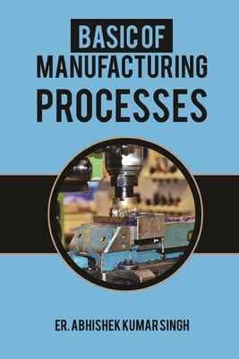 Basic of manufacturing processes: Industrial Ma... 1717886779 Book Cover