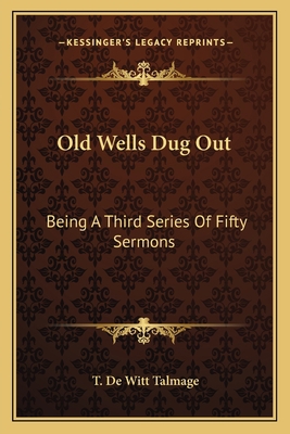 Old Wells Dug Out: Being A Third Series Of Fift... 1163639230 Book Cover