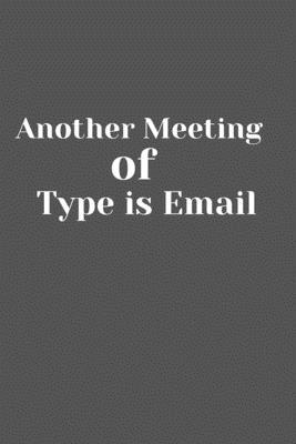 Another meeting of type is email: Lined notebook