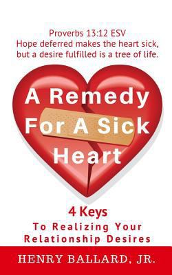 A Remedy For A Sick Heart: 4 Keys To Realizing ... 1544867883 Book Cover