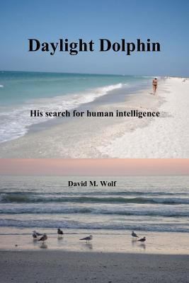 Daylight Dolphin: His search for human intellig... 1496144910 Book Cover