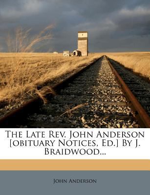 The Late Rev. John Anderson [obituary Notices, ... 1277098018 Book Cover