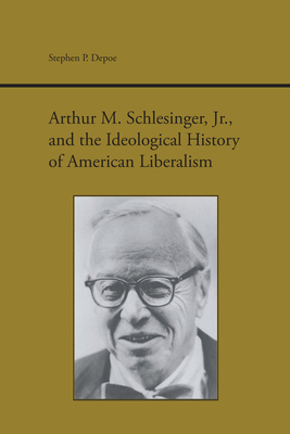 Arthur M. Schlesinger Jr. and the Ideological H... 0817307184 Book Cover