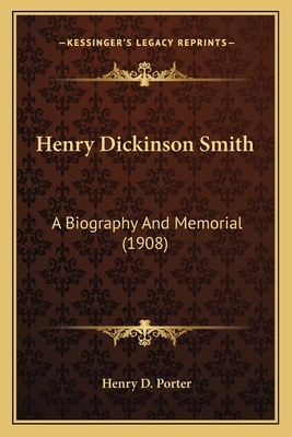 Henry Dickinson Smith: A Biography And Memorial... 1163936839 Book Cover
