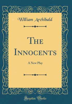 The Innocents: A New Play (Classic Reprint) 0331560976 Book Cover