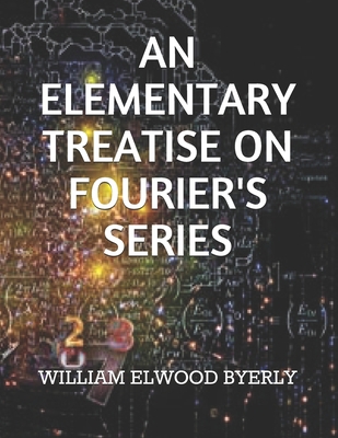 An Elementary Treatise on Fourier's Series 1674763859 Book Cover