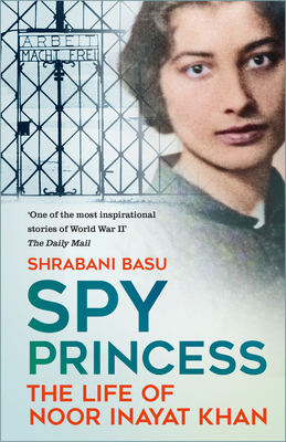 Spy Princess: The Life of Noor Inayat Khan 1837050457 Book Cover