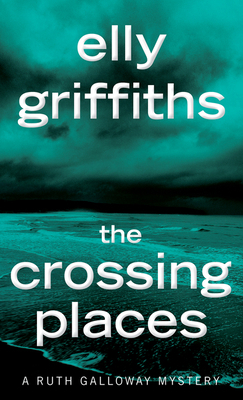 The Crossing Places: The First Ruth Galloway My... 1328622371 Book Cover