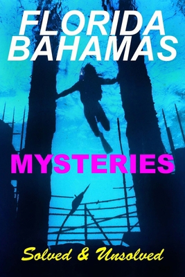 Florida Bahamas Mysteries: Solved and Unsolved 1709478373 Book Cover