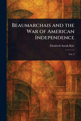 Beaumarchais and the War of American Independence 1023419734 Book Cover