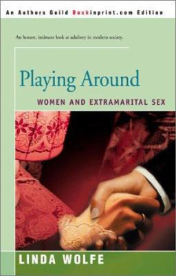 Playing Around: Women and Extramarital Sex 0595167349 Book Cover