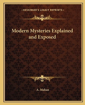 Modern Mysteries Explained and Exposed 1162625082 Book Cover