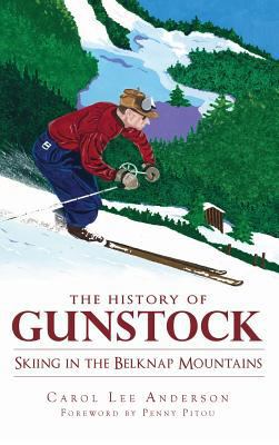 The History of Gunstock: Skiing in the Belknap ... 1540225224 Book Cover