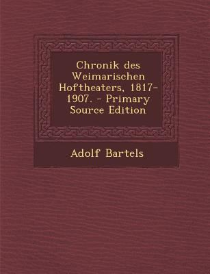 Chronik Des Weimarischen Hoftheaters, 1817-1907... [German] 1295615592 Book Cover