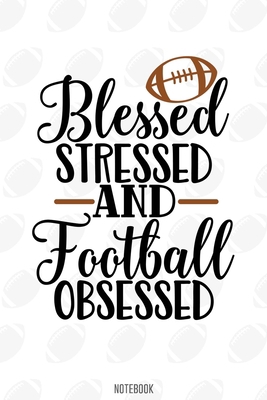 Blessed stressed and Football Obsessed Notebook:, football journal gift, football Notebook Gift, Fantasy Organizer, Fantasy Football Gift: Lined ... 110 Pages, 6x9, Soft Cover, Matte Finish
