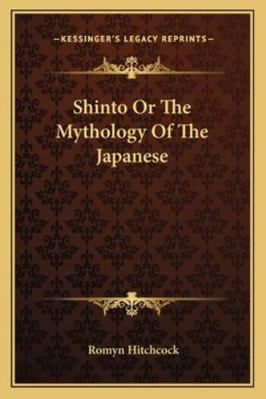 Shinto Or The Mythology Of The Japanese 1162939060 Book Cover