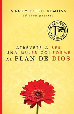 Atrévete a Ser Una Mujer Conforme Al Plan de Dios [Spanish] 082541203X Book Cover