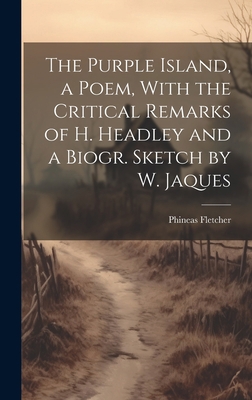 The Purple Island, a Poem, With the Critical Re... 1019451793 Book Cover