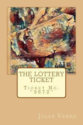 The Lottery Ticket: Ticket No. "9672" 1979409366 Book Cover
