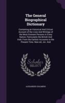 The General Biographical Dictionary: Containing... 1355963354 Book Cover