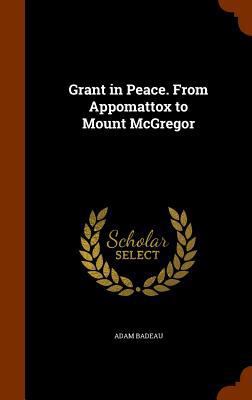 Grant in Peace. from Appomattox to Mount McGregor 1345160127 Book Cover