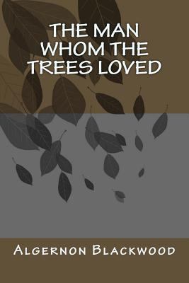 The Man Whom the Trees Loved 1979938563 Book Cover