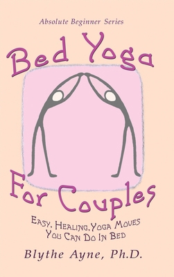 Bed Yoga for Couples: Easy, Healing, Yoga Moves... 1947151754 Book Cover