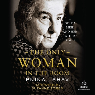 The Only Woman in the Room: Golda Meir and Her ... B0BYHF4YDJ Book Cover