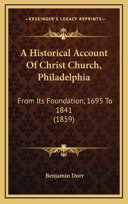 A Historical Account Of Christ Church, Philadel... 1166540723 Book Cover