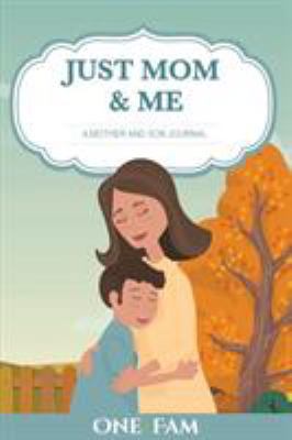 Just Mom and Me: A Mother - Son Journal 1999893719 Book Cover