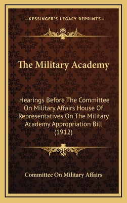 The Military Academy: Hearings Before The Commi... 1167271572 Book Cover