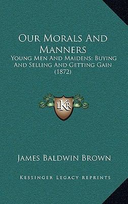 Our Morals And Manners: Young Men And Maidens; ... 1165529998 Book Cover